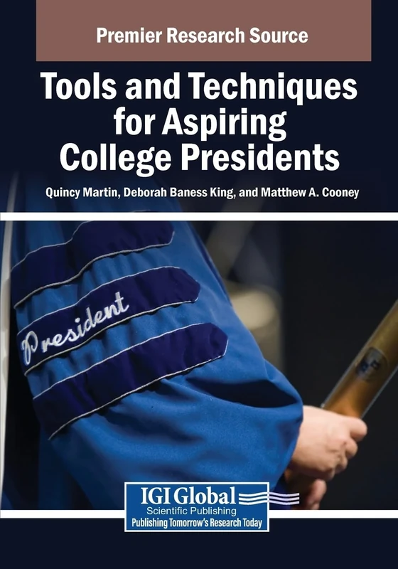 Tools and Techniques for Aspiring College Presidents (Advances in Educational Marketing, Administration, and Leadership)