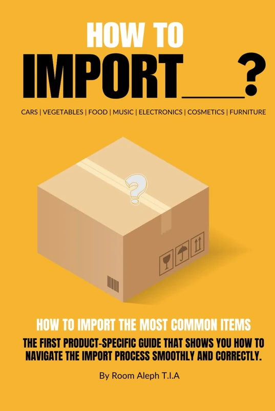 How To Import...? The Product-Specific Guide That Shows You How To Navigate The Import Process Smoothly And Correctly.: How to Import__? Cars ... Music Electronics Cosmetics Furniture - Image 1