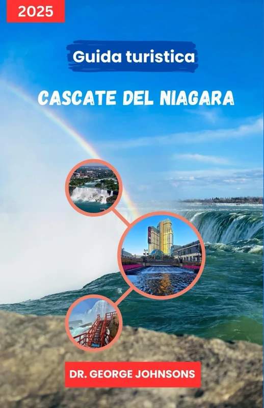 Guida turistica Cascate del Niagara 2025: Pianifica il tuo viaggio perfetto: consigli economici, panorami indimenticabili e i migliori luoghi locali (La lista dei desideri del viaggiatore 2025)