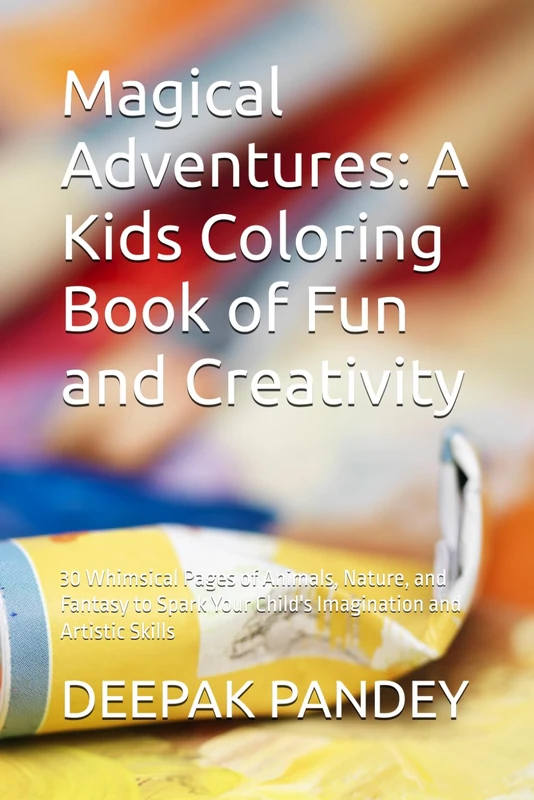 Magical Adventures: A Kids Coloring Book of Fun and Creativity: 30 Whimsical Pages of Animals, Nature, and Fantasy to Spark Your Child's Imagination and Artistic Skills