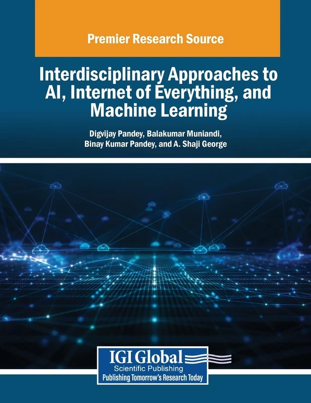Interdisciplinary Approaches to AI, Internet of Everything, and Machine Learning (Advances in Computational Intelligence and Robotics)