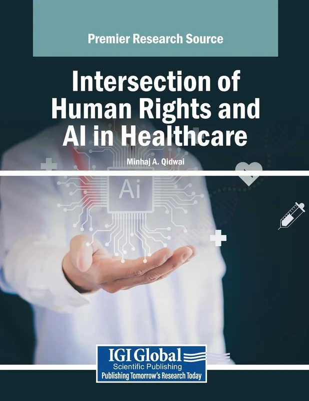 Intersection of Human Rights and AI in Healthcare (Advances in Healthcare Information Systems and Administration)