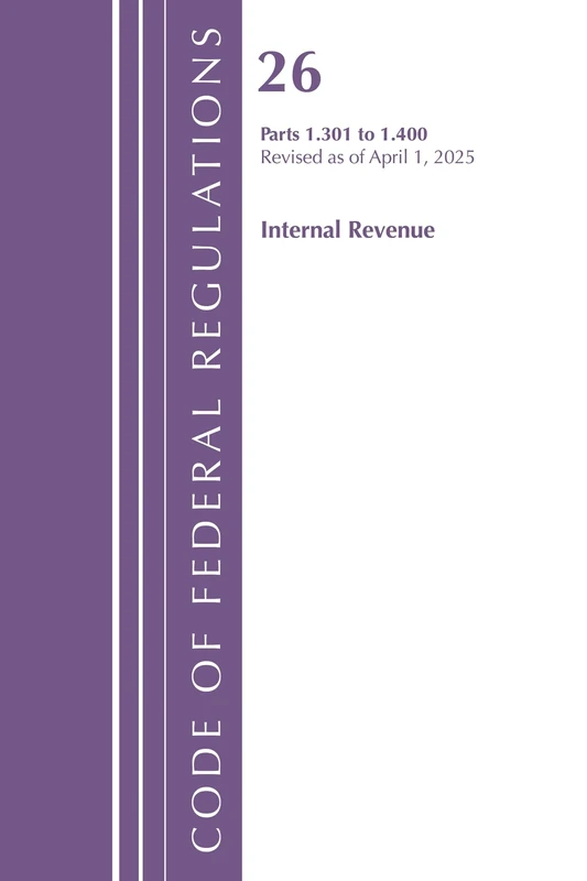 Code of Federal Regulations, Title 26 Internal REV 1.301-1.400, Revised as of January 2024