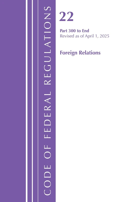 Code of Federal Regulations, Title 22 Foreign Relations 300 - End, Revised as of January 2024