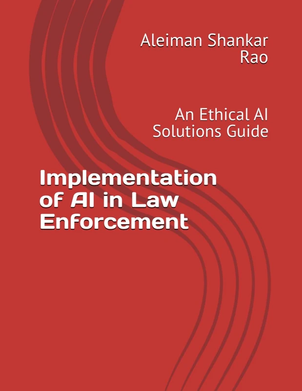 Implementation of AI in Law Enforcement: An Ethical AI Solutions Guide (AI Decoded: A Comprehensive Learning Series)