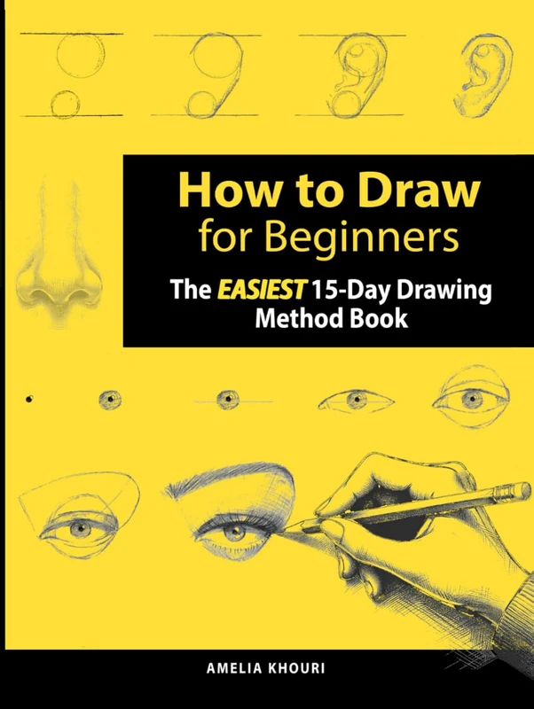 How to Draw for Beginners: The EASIEST 15-Day Drawing Method Course for Adults | A Color Illustrated Book to Draw Anything You Want! (Faces, People, Cute Stuff, and Much More) | Hardcover