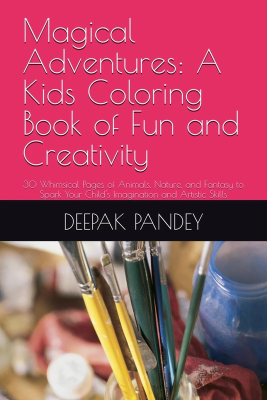 Magical Adventures: A Kids Coloring Book of Fun and Creativity: 30 Whimsical Pages of Animals, Nature, and Fantasy to Spark Your Child's Imagination and Artistic Skills