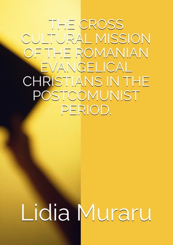 THE CROSS CULTURAL MISSION OF THE ROMANIAN EVANGELICAL CHRISTIANS IN THE POSTCOMUNIST PERIOD. - Image 1