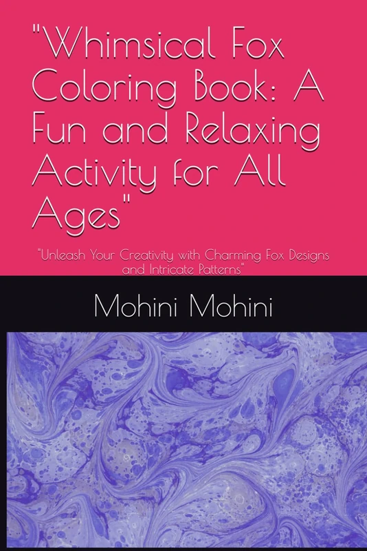 "Whimsical Fox Coloring Book: A Fun and Relaxing Activity for All Ages": "Unleash Your Creativity with Charming Fox Designs and Intricate Patterns"