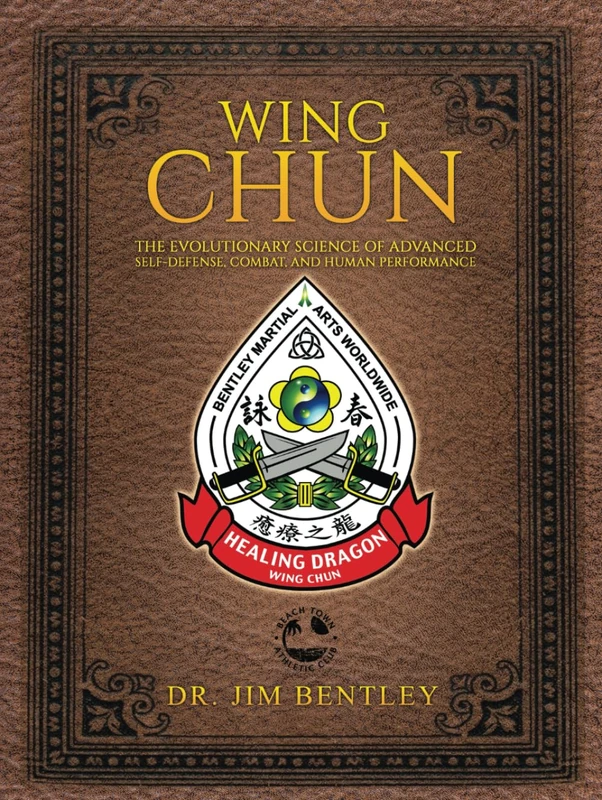 WING CHUN The Evolutionary Science of Self-Defense, Combat, and Human Performance