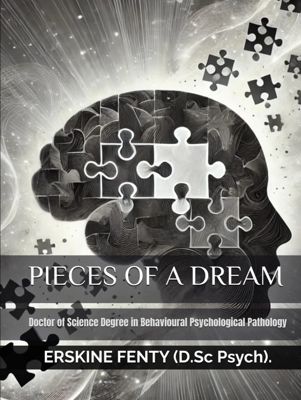 PIECES OF A DREAM: Doctor of Science Degree in Behavioural Psychological Pathology