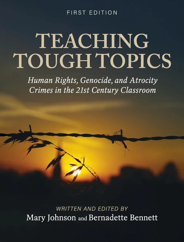 Teaching Tough Topics: Human Rights, Genocide, and Atrocity Crimes in the 21st Century Classroom