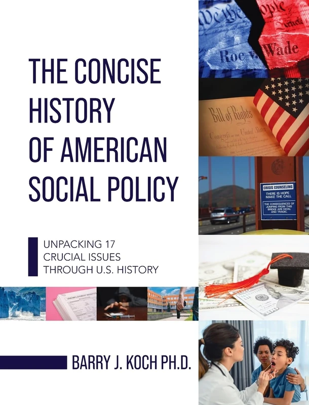 Concise History of American Social Policy: Unpacking 17 Crucial Issues Through U.S. History