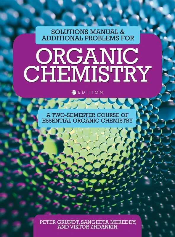 Solutions Manual and Additional Problems for Organic Chemistry: A Two-Semester Course of Essential Organic Chemistry