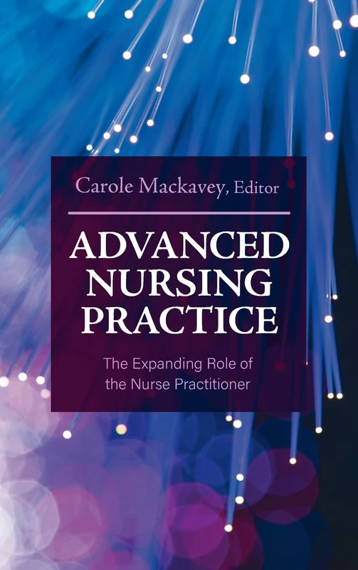 Advanced Nursing Practice: The Expanding Role of the Nurse Practitioner