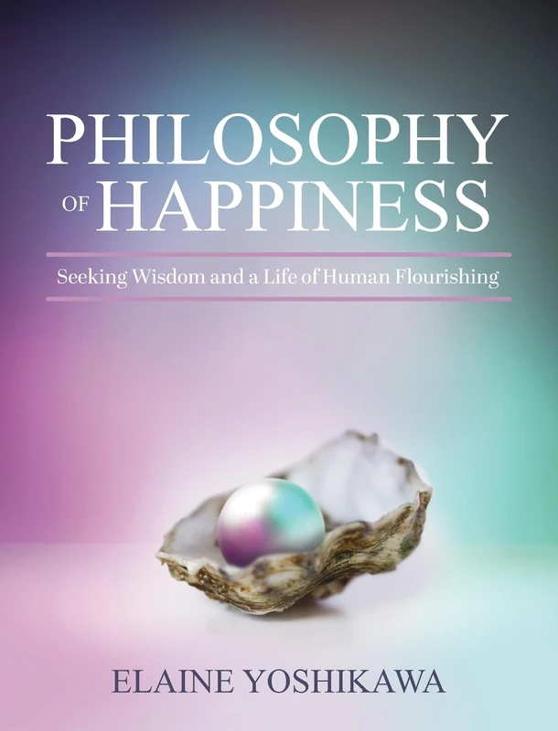 Philosophy of Happiness: Seeking Wisdom and a Life of Human Flourishing