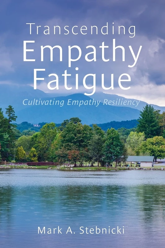Transcending Empathy Fatigue: Cultivating Empathy Resiliency