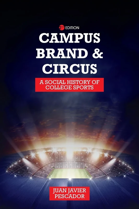 Campus, Brand, and Circus: A Social History of College Sports