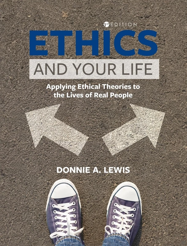Ethics and Your Life: Applying Ethical Theories to the Lives of Real People
