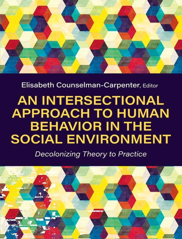 An Intersectional Approach to Human Behavior in the Social Environment: Decolonizing Theory to Practice