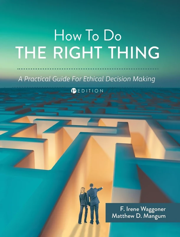 How To Do the Right Thing: A Practical Guide For Ethical Decision Making