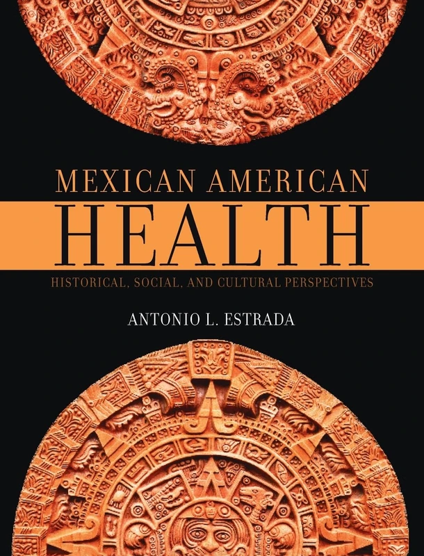 Mexican American Health: Historical, Social, and Cultural Perspectives