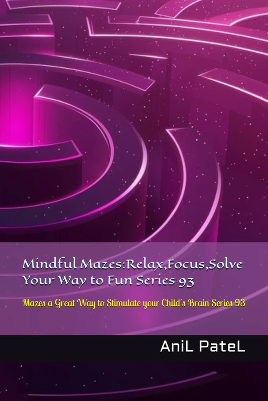 Mindful Mazes:Relax,Focus,Solve Your Way to Fun Series 93: Mazes a Great Way to Stimulate your Child's Brain Series 93