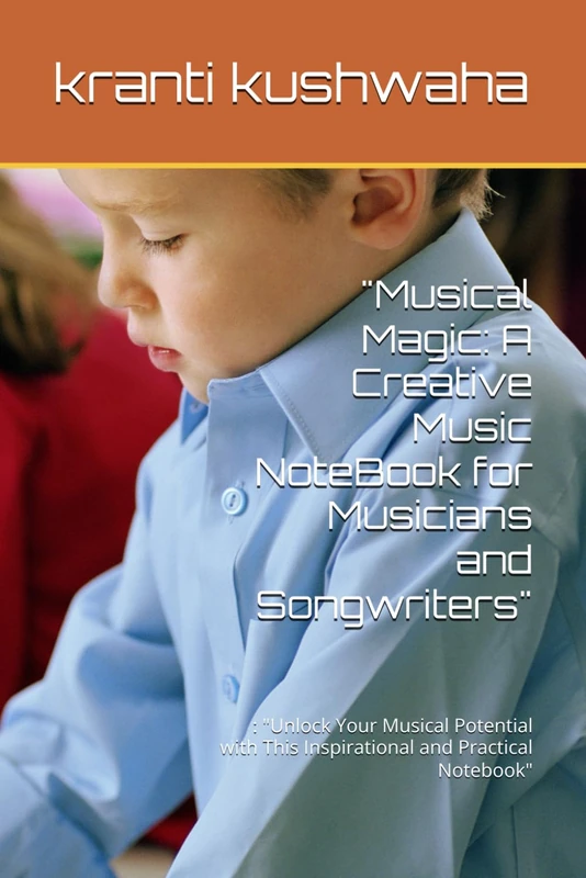 "Musical Magic: A Creative Music NoteBook for Musicians and Songwriters": : "Unlock Your Musical Potential with This Inspirational and Practical Notebook"