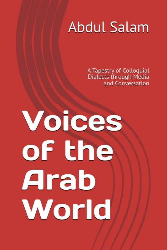 Voices of the Arab World: A Tapestry of Colloquial Dialects through Media and Conversation (Modern Colloquial Arabic Readers)