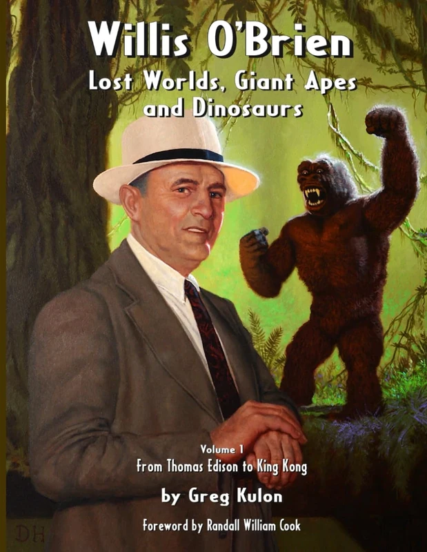 Willis O’Brien — Lost Worlds, Giant Apes and Dinosaurs: Volume 1 – From Thomas Edison to King Kong
