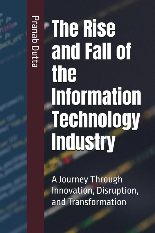 The Rise and Fall of the Information Technology Industry: A Journey Through Innovation, Disruption, and Transformation - Image 1