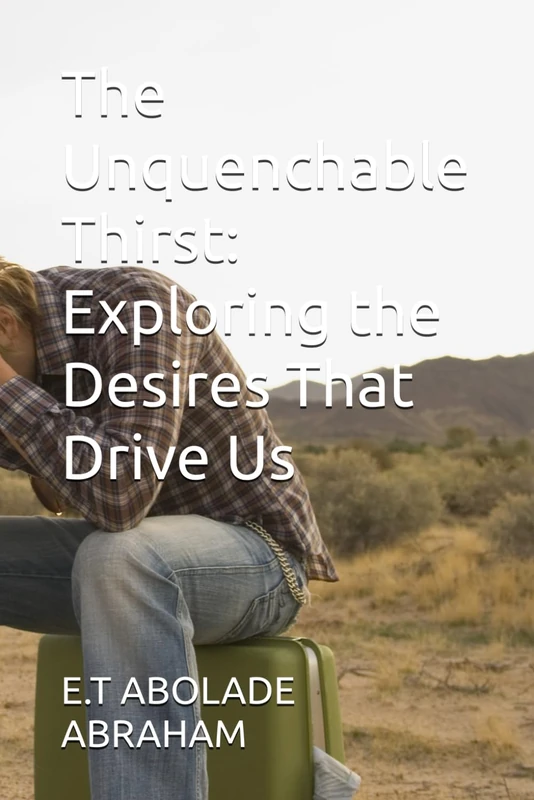 The Unquenchable Thirst: Exploring the Desires That Drive Us