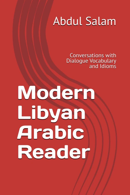 Modern Libyan Arabic Reader: Conversations with Dialogue Vocabulary and Idioms (Modern Colloquial Arabic Readers)