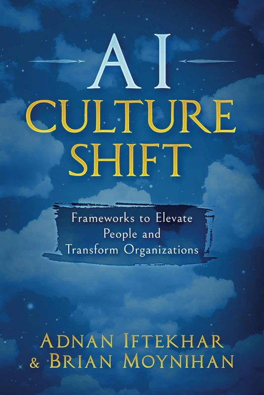 AI Culture Shift: Frameworks to Elevate People and Transform