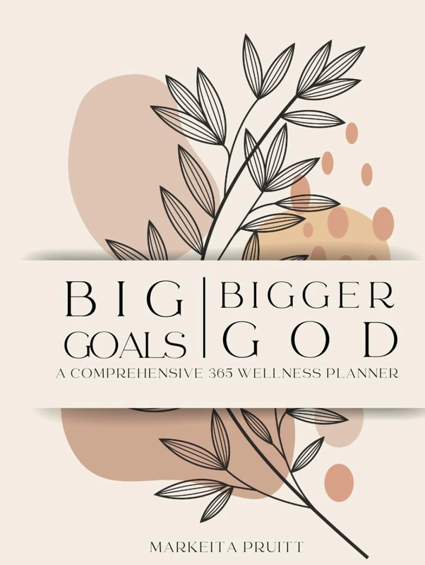 2025 BIG GOALS | BIGGER GOD: A COMPREHENSIVE 365 WELLNESS PLANNER