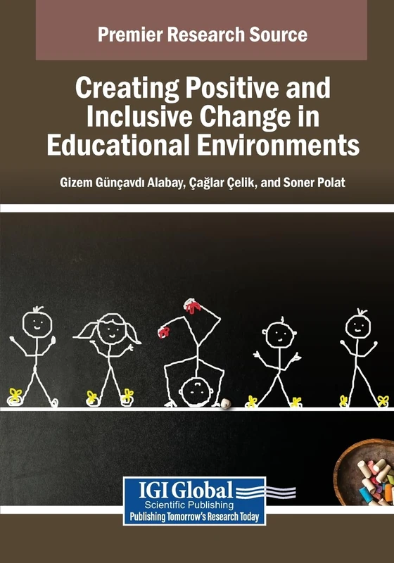 Creating Positive and Inclusive Change in Educational Environments (Advances in Educational Marketing, Administration, and Leadership)