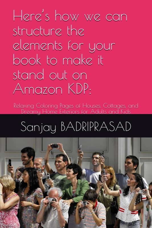 Here’s how we can structure the elements for your book to make it stand out on Amazon KDP:: Relaxing Coloring Pages of Houses, Cottages, and Dreamy Home Exteriors for Adults and Kids