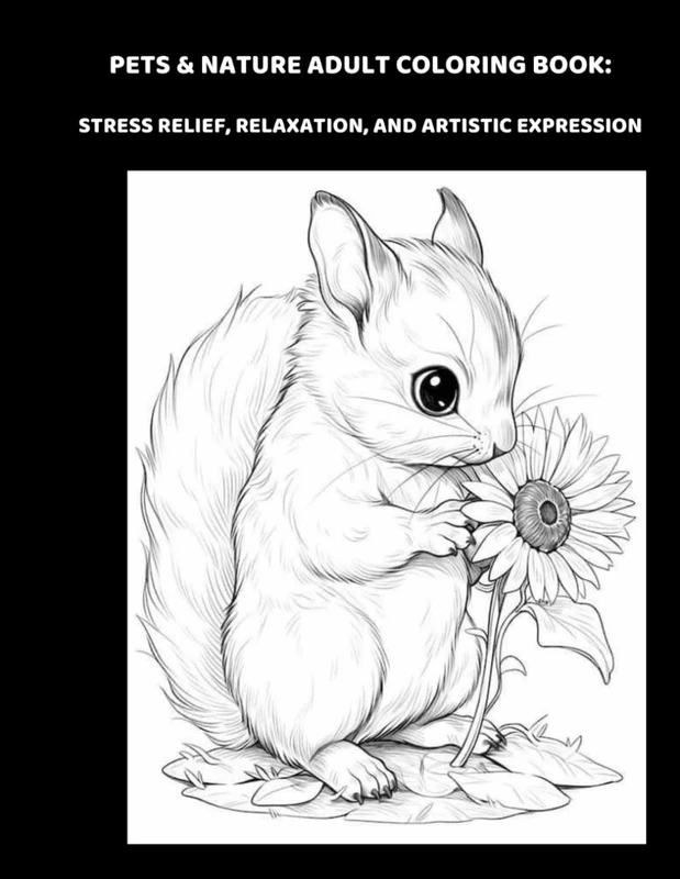 Pets & Nature Adult Coloring Book: Stress Relief, Relaxation and Artistic Expression