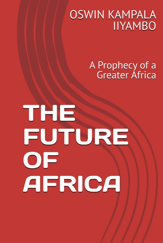 THE FUTURE OF AFRICA: A Prophecy of a Greater Africa
