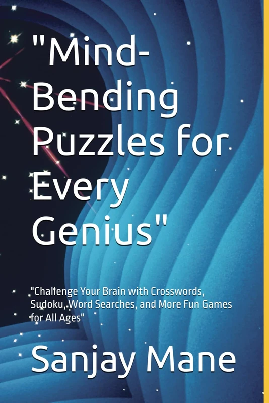 "Mind-Bending Puzzles for Every Genius": "Challenge Your Brain with Crosswords, Sudoku, Word Searches, and More Fun Games for All Ages"