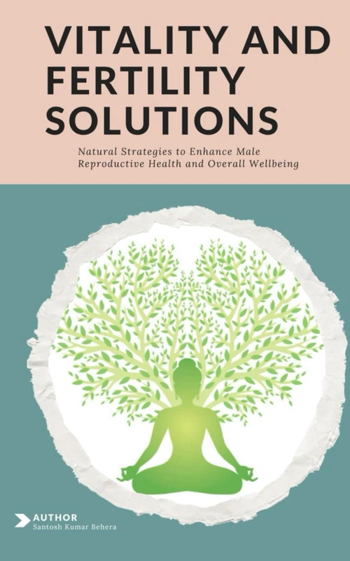 Vitality and Fertility Solutions: Natural Strategies to Enhance Male Reproductive Health and Overall Wellbeing