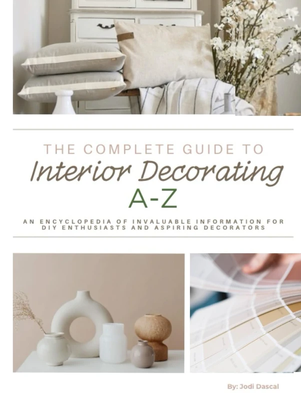 The Complete Guide to Interior Decorating A-Z: An Encyclopedia of Tips & Tricks for the DIYer