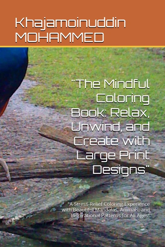 "The Mindful Coloring Book: Relax, Unwind, and Create with Large Print Designs": "A Stress-Relief Coloring Experience with Beautiful Mandalas, Animals, and Inspirational Patterns for All Ages"