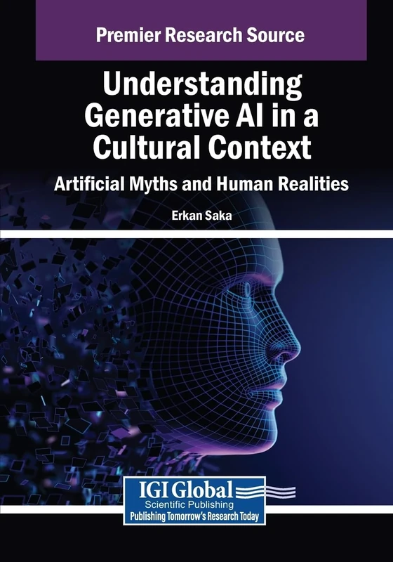 Understanding Generative AI in a Cultural Context: Artificial Myths and Human Realities (Advances in Human and Social Aspects of Technology)