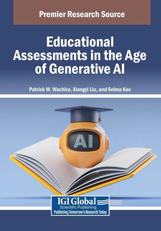 Educational Assessments in the Age of Generative AI (Advances in Educational Marketing, Administration, and Leadership)