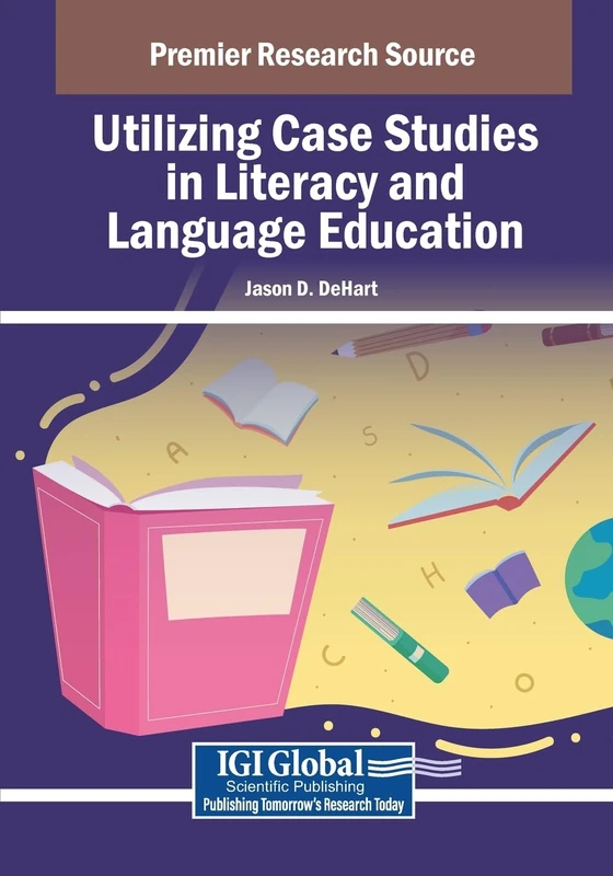Utilizing Case Studies in Literacy and Language Education (Advances in Educational Technologies and Instructional Design)