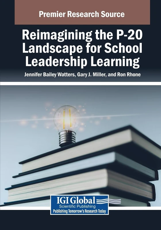 Reimagining the P-20 Landscape for School Leadership Learning (Advances in Educational Marketing, Administration, and Leadership)