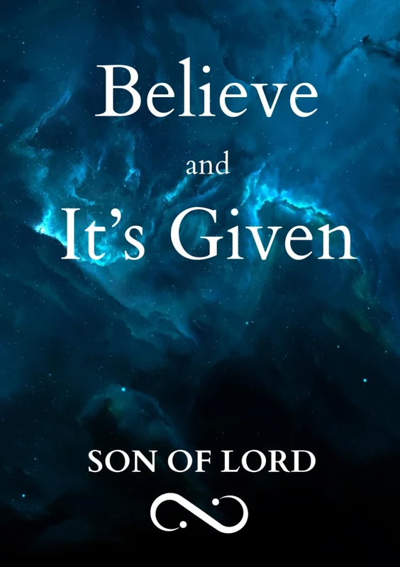 Believe and It's Given: A Kingdom of God Series