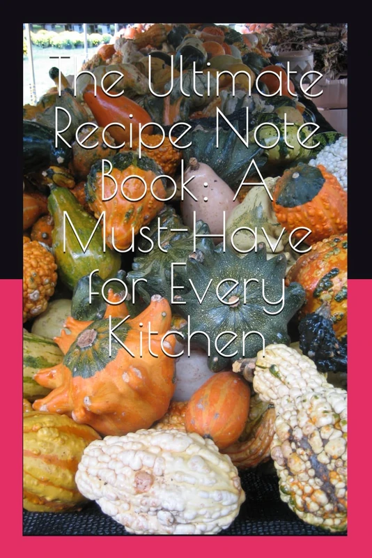 The Ultimate Recipe Note Book: A Must-Have for Every Kitchen: Organize, Store, and Share Your Favorite Recipes with Ease