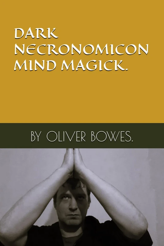 DARK NECRONOMICON MIND MAGICK. BY OLIVER BOWES.